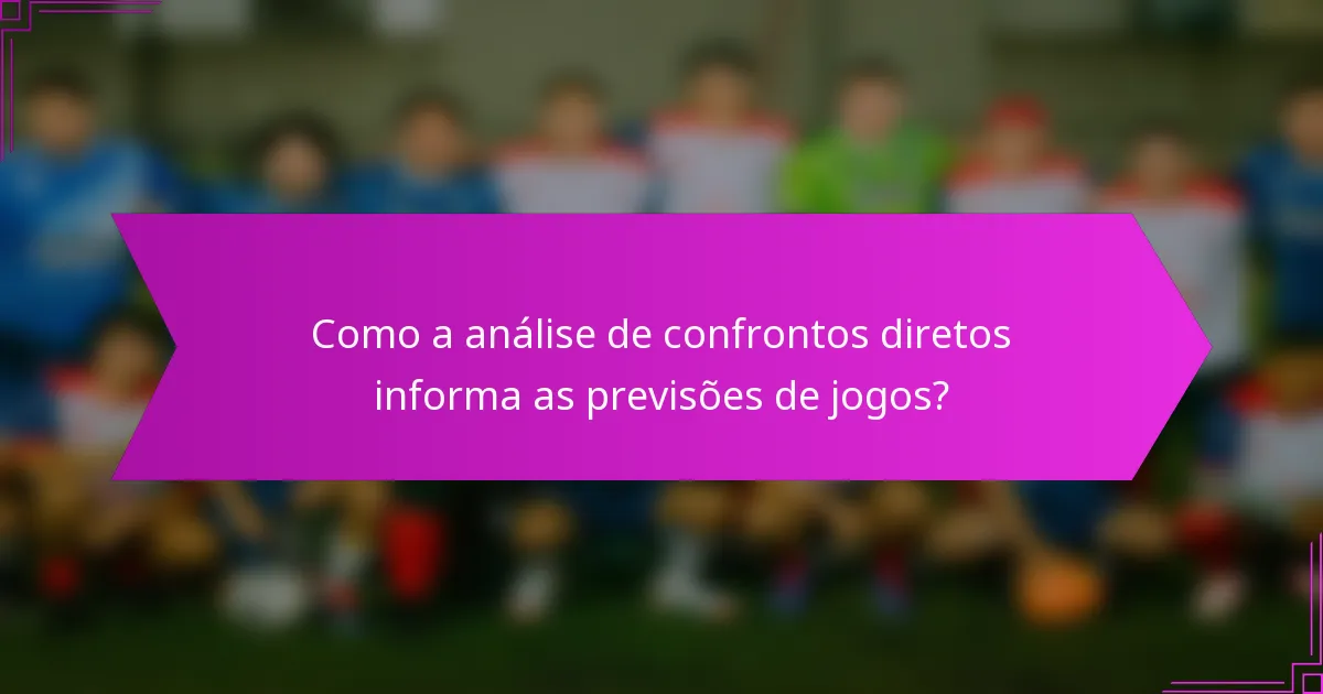 Como a análise de confrontos diretos informa as previsões de jogos?