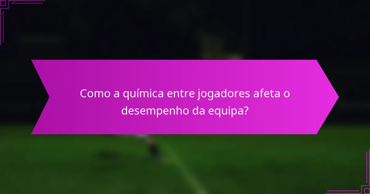 Como a química entre jogadores afeta o desempenho da equipa?