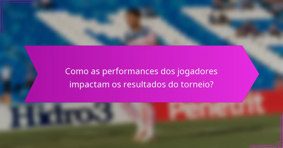 Como as performances dos jogadores impactam os resultados do torneio?