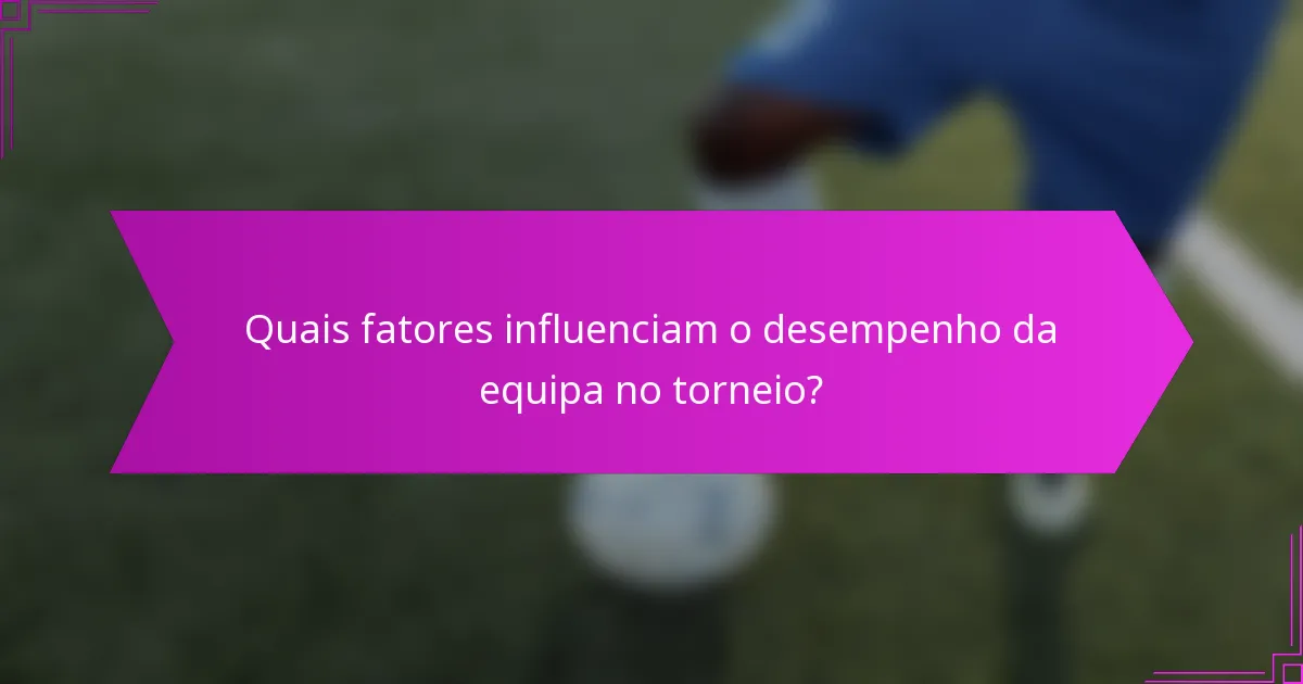 Quais fatores influenciam o desempenho da equipa no torneio?