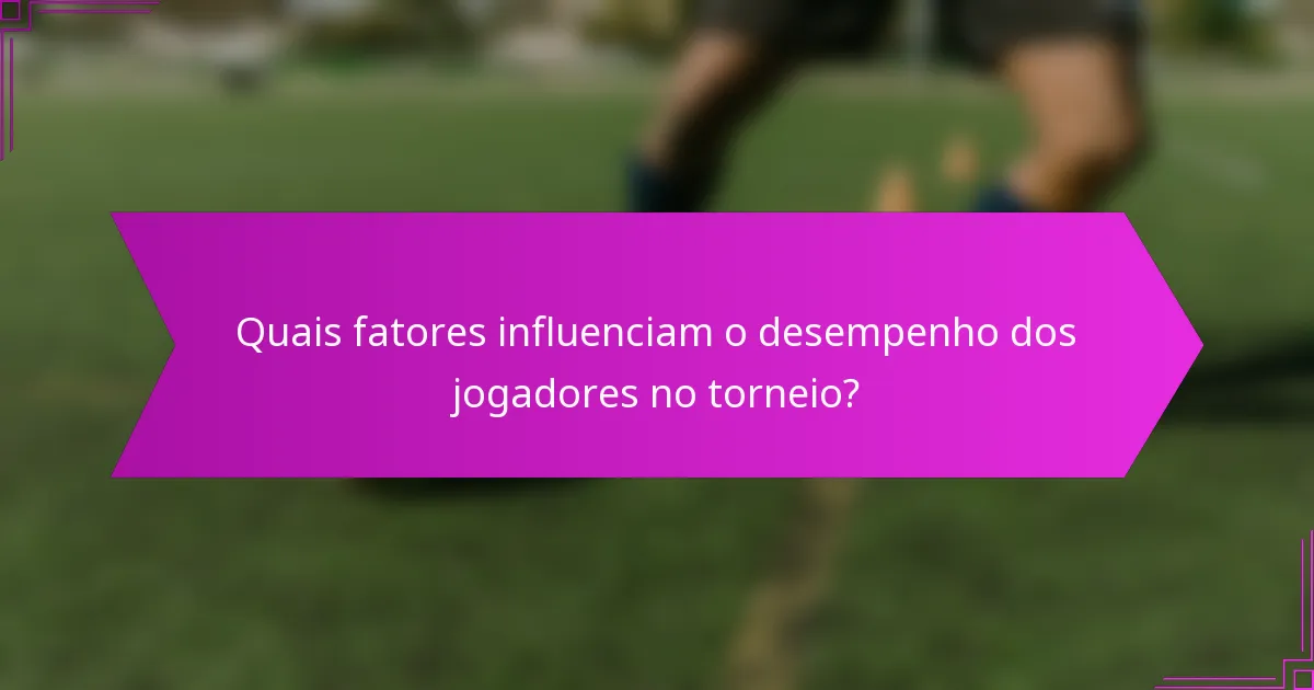 Quais fatores influenciam o desempenho dos jogadores no torneio?