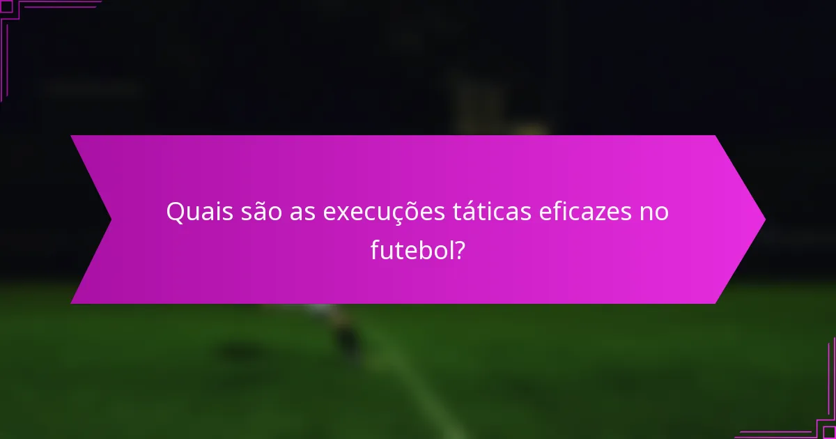 Quais são as execuções táticas eficazes no futebol?